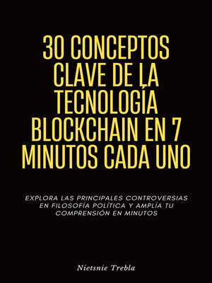 cover image of 30 Conceptos Clave de la Tecnología Blockchain en 7 Minutos Cada Uno